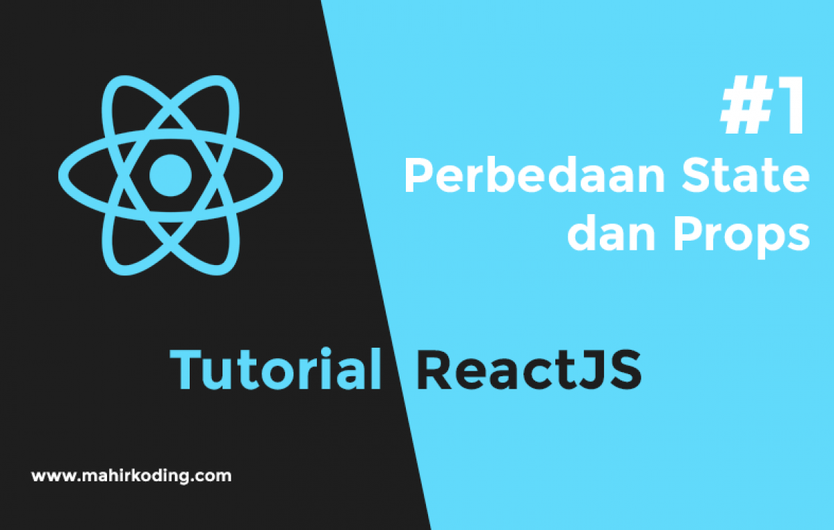 Tutorial ReactJS: Perbedaan State dan Props