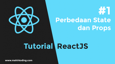 Tutorial ReactJS: Perbedaan State dan Props